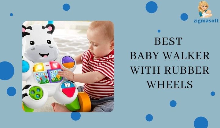 5 Best baby walkers with rubber wheels [2022](Latest & updated)